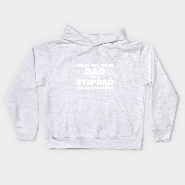 I Have Two Titles Dad and Stepdad T-shirt Kids Hoodie by Your dream shirt